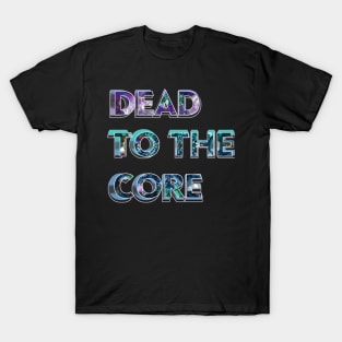 Dead to the Core tie dye text deadhead jamband grateful dead company fathers day mothers day hippie T-Shirt